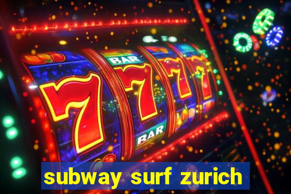 subway surf zurich